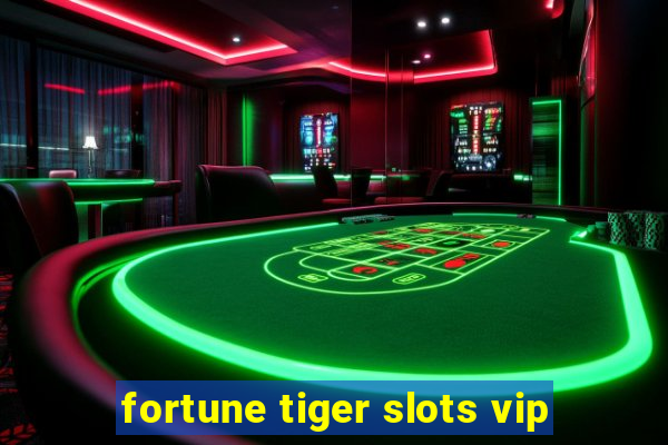 fortune tiger slots vip